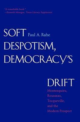 Soft Despotism, Democracy's Drift by Paul Anthony Rahe image