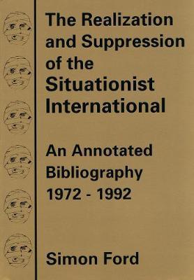 The Realization And Suppression Of The Situationist International by Simon Ford image