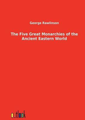 The Five Great Monarchies of the Ancient Eastern World by George Rawlinson image