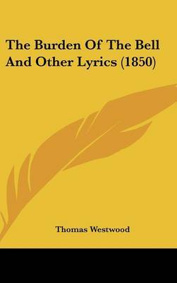 The Burden Of The Bell And Other Lyrics (1850) by Thomas Westwood image