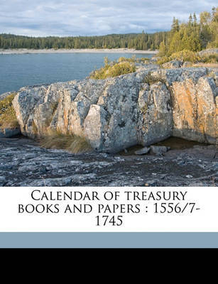 Calendar of Treasury Books and Papers: 1556/7-1745 on Paperback by Joseph Redington