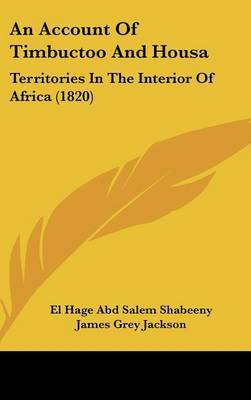 An Account Of Timbuctoo And Housa: Territories In The Interior Of Africa (1820) by El Hage Abd Salem Shabeeny image