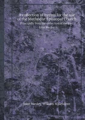 A Collection of Hymns for the Use of the Methodist Episcopal Church Principally from the Collection of the REV. John Wesley image