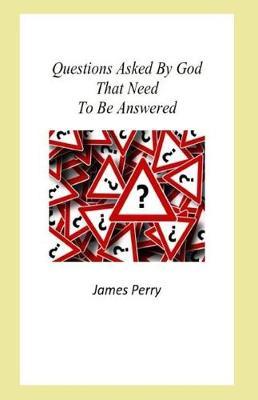 Questions Asked by God That Need to Be Answered by James Perry image