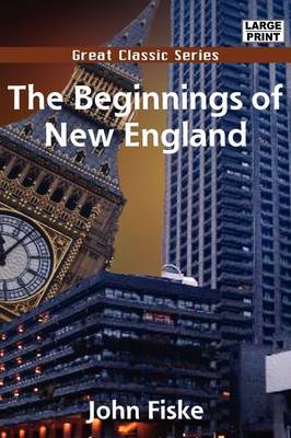 The Beginnings of New England on Paperback by John Fiske