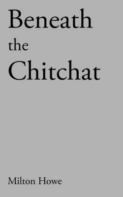 Beneath the Chitchat by Milton Howe image