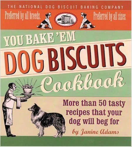 You Bake 'em Dog Biscuits Cookbook by Janine Adams image