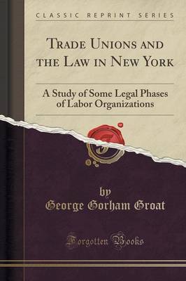 Trade Unions and the Law in New York by George Gorham Groat