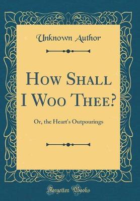 How Shall I Woo Thee? by Unknown Author image