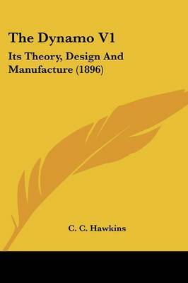 The Dynamo V1: Its Theory, Design and Manufacture (1896) by C. C. Hawkins image