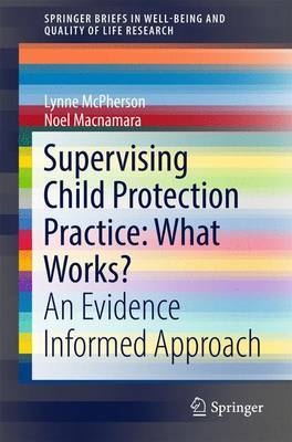 Supervising Child Protection Practice: What Works? by Lynne McPherson