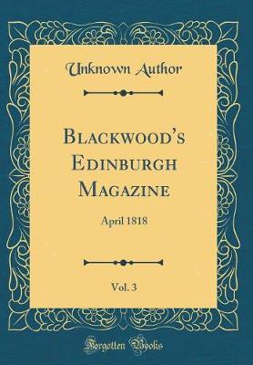 Blackwood's Edinburgh Magazine, Vol. 3 by Unknown Author image