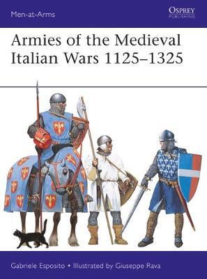 Armies of the Medieval Italian Wars 1125-1325 by Gabriele Esposito image