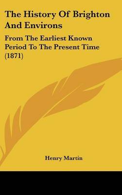 The History of Brighton and Environs: From the Earliest Known Period to the Present Time (1871) by Henry Martin image