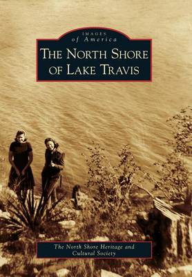 The North Shore of Lake Travis by North Shore Heritage and Cultural Society