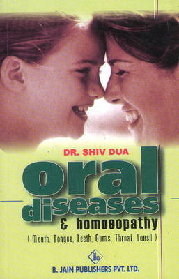 Oral Diseases & Homoeopathy by Shiv Dua