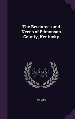 The Resources and Needs of Edmonson County, Kentucky on Hardback by G W Long