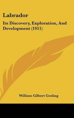 Labrador: Its Discovery, Exploration, and Development (1911) by William Gilbert Gosling image