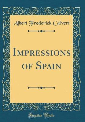 Impressions of Spain (Classic Reprint) by Albert Frederick Calvert image