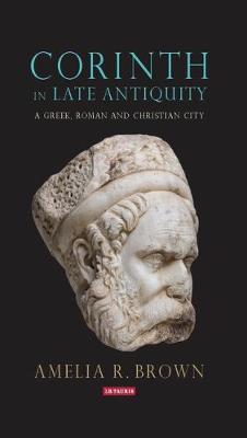 Corinth in Late Antiquity by Amelia R. Brown image