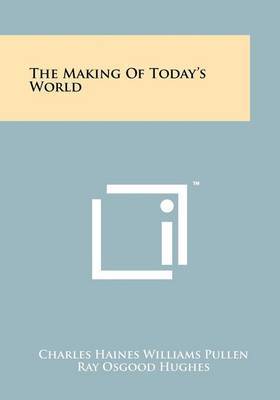 The Making of Today's World on Paperback by Charles Haines Williams Pullen