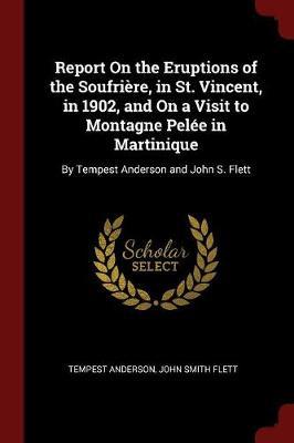 Report on the Eruptions of the Soufriere, in St. Vincent, in 1902, and on a Visit to Montagne Pelee in Martinique by Tempest Anderson image