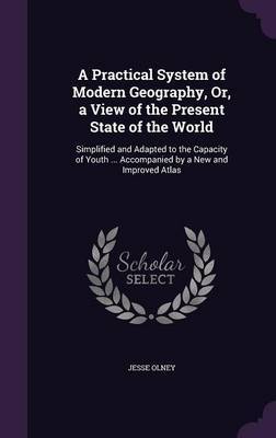 A Practical System of Modern Geography, Or, a View of the Present State of the World by Jesse Olney image
