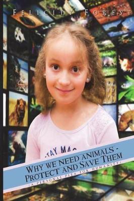 Why We Need Animals - Protect and Save Them by Felicity Forest image