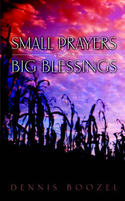 Small Prayers Big Blessings by Dennis Boozel image