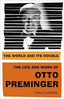 The World and Its Double: The Life and Work of Otto Preminger on Hardback by Mr. Chris Fujiwara