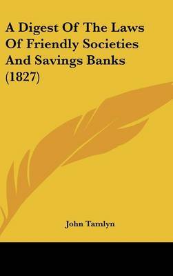 A Digest of the Laws of Friendly Societies and Savings Banks (1827) by John Tamlyn image
