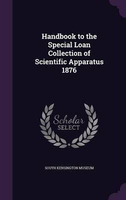 Handbook to the Special Loan Collection of Scientific Apparatus 1876 image