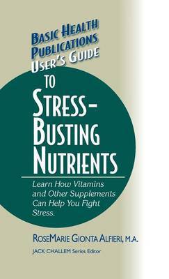 User's Guide to Stress-Busting Nutrients by RoseMarie Gionta Alfieri image