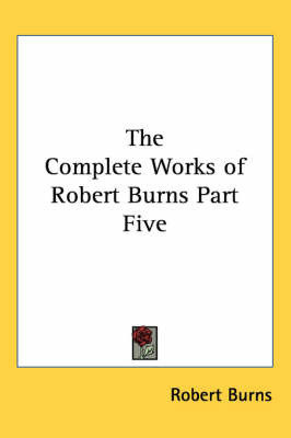 The Complete Works of Robert Burns Part Five on Paperback by Robert Burns