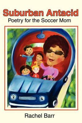 Suburban Antacid: Poetry for the Soccer Mom by Rachel Barr image