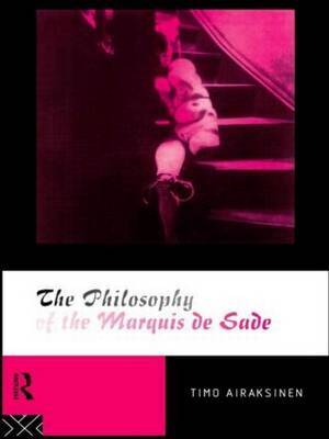 The Philosophy of the Marquis de Sade by Timo Airaksinen image