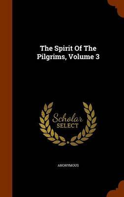 The Spirit of the Pilgrims, Volume 3 by * Anonymous image