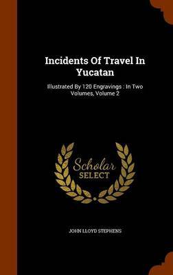 Incidents of Travel in Yucatan by John Lloyd Stephens image
