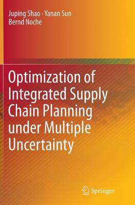 Optimization of Integrated Supply Chain Planning under Multiple Uncertainty by Juping Shao image