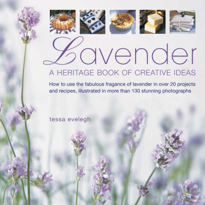 Lavender: A Heritage Book of Creative Ideas - How to Use the Fabulous Fragrance of Lavender in Over 20 Projects and Recipes, Illustrated in More Than 130 Stunning Photographs by Tessa Evelegh image