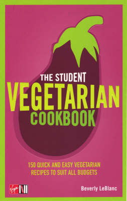 The Student Vegetarian Cookbook: 150 Quick and Easy Vegetarian Recipes to Suit All Budgets by Beverly Leblanc image