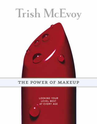 The Power of Makeup: Looking Your Level Best at Any Age on Paperback by Trish McEvoy