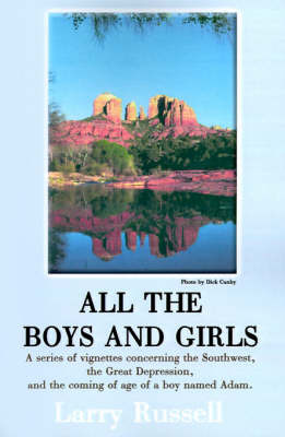 All the Boys and Girls: A Series of Vignettes Concerning the Southwest, the Great Depression, and the Coming of Age of a Boy Names Adam by Larry A. Russell image