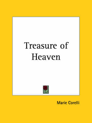 Treasure of Heaven (1906) on Paperback by Marie Corelli