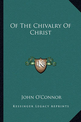 Of the Chivalry of Christ by John O'Connor image