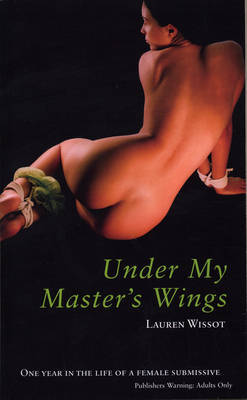 Under My Master's Wings: One Year in the Life of a Female Submissive by Lauren Wissot image