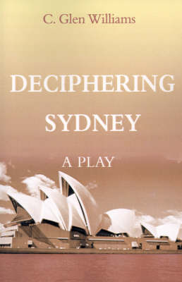 Deciphering Sydney: A Play on Paperback by C. Glen Williams