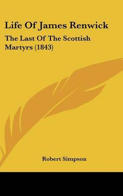 Life Of James Renwick: The Last Of The Scottish Martyrs (1843) by Robert Simpson image