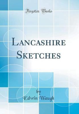 Lancashire Sketches (Classic Reprint) by Edwin Waugh image