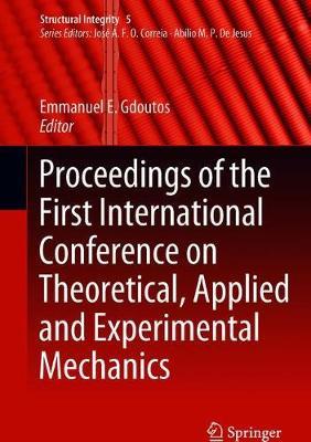 Proceedings of the First International Conference on Theoretical, Applied and Experimental Mechanics image